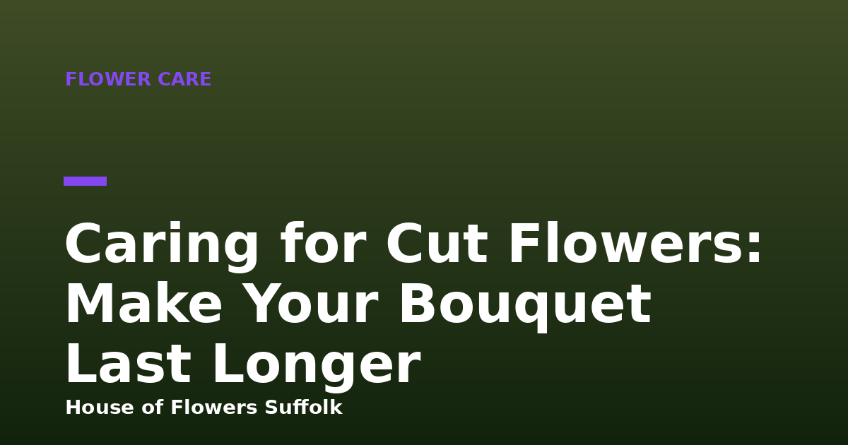 Caring for Cut Flowers: Make Your Bouquet Last Longer